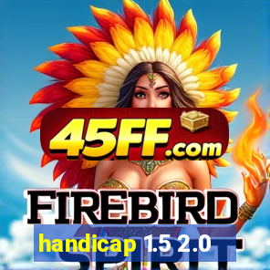 handicap 1.5 2.0
